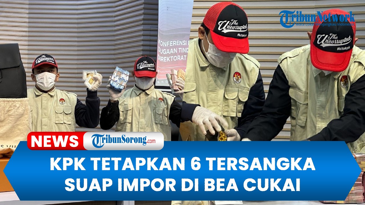 KPK Tetapkan 6 Tersangka Suap Impor di Bea Cukai, Ada Pejabatnya, Sita Barang Bukti Rp40,5 Miliar