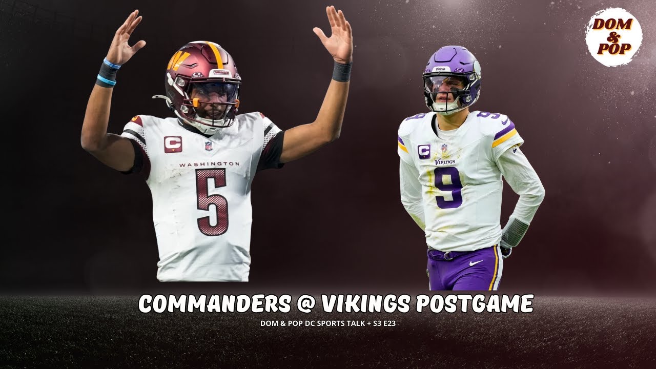 The Commanders Are In Complete Free Fall | Commanders @ Vikings Post Game | Dom & Pop S3 E24