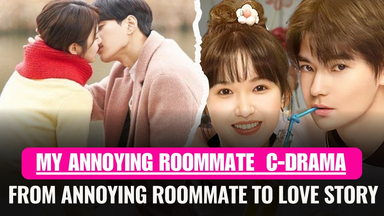 My Annoying Roommate C-Drama Review | From Annoying Roommate to Love Story💗#cdrama #drama