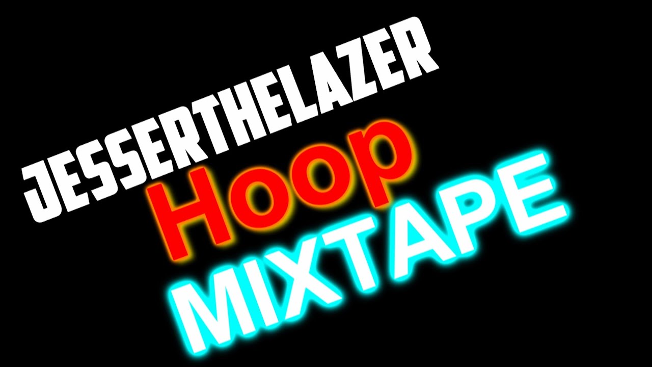Jesserthelazer Hoop Mixtape