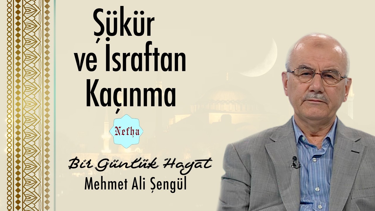 Şükür ve İsraftan Kaçınma | Bir Günlük Hayat 28 | Mehmet Ali Şengül