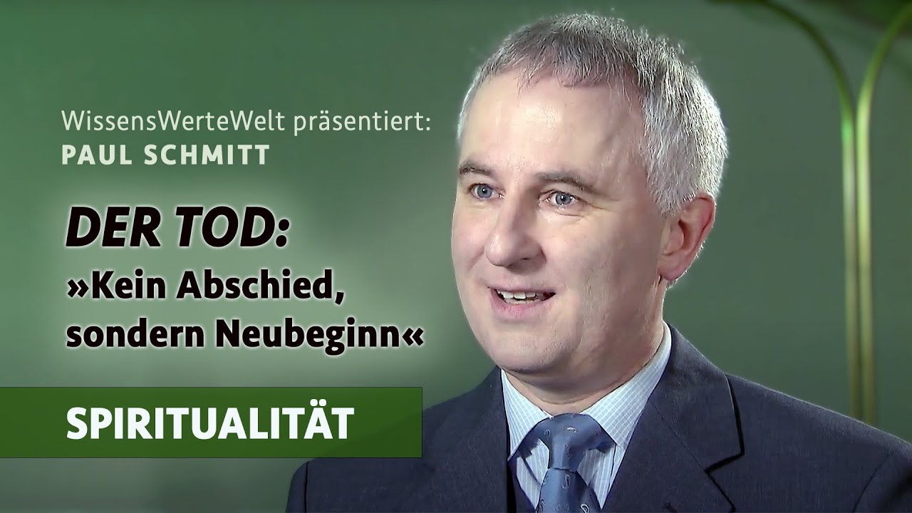 Der Tod: „Kein Abschied, sondern Neubeginn!“ | Paul Schmitt im Gespräch