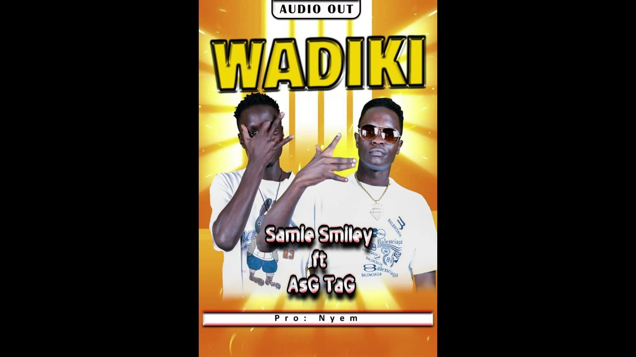 Wadiki Samie Smiley ft AsG TaG Official audio