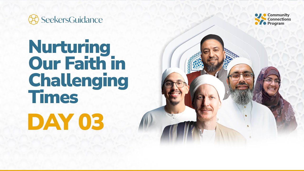 DAY THREE: Nurturing Your Faith in Challenging Times—Imam Yama, Sh. Faraz, & Ustadha Shireen