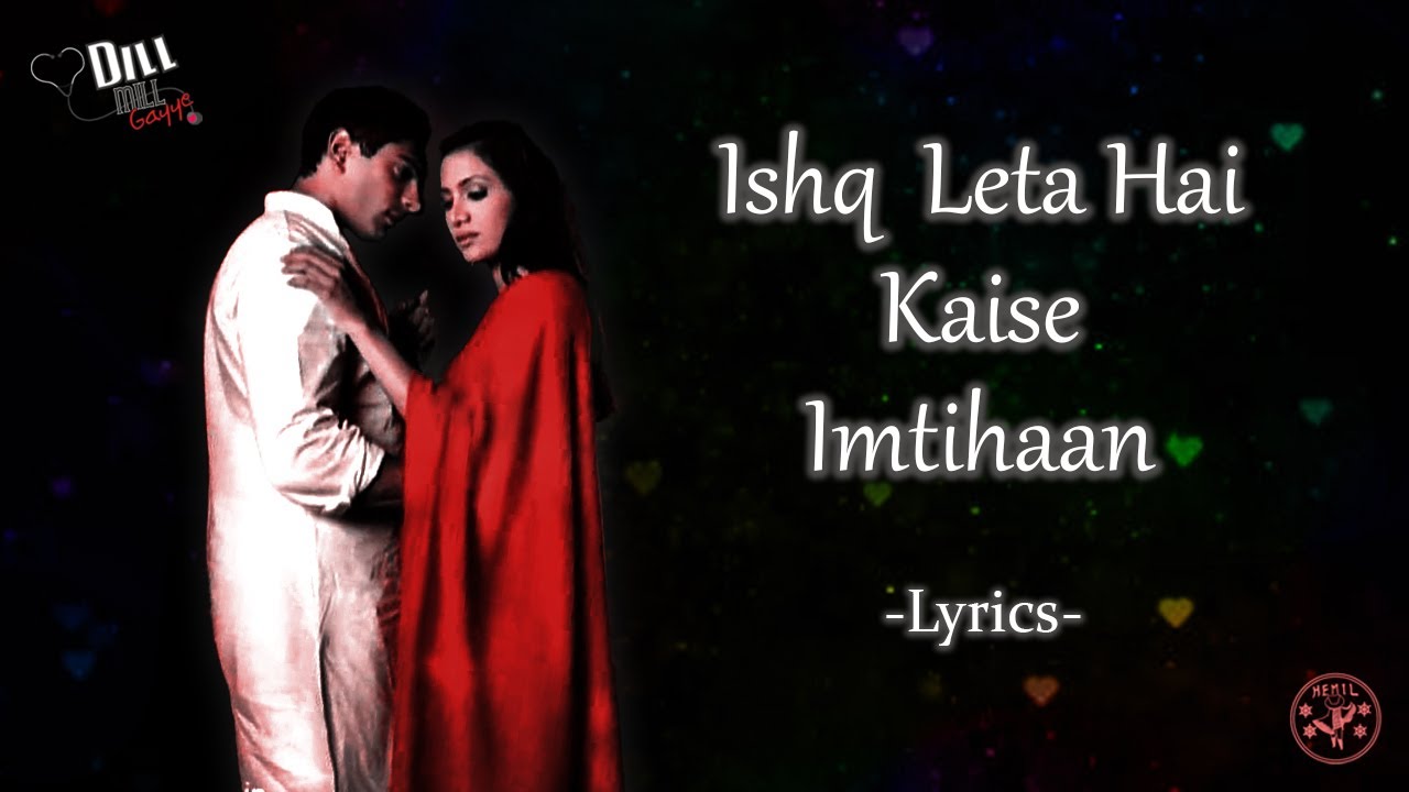 Ishq leta hai kaise imtihaan | Dill Mill Gayye | Lyrical Song