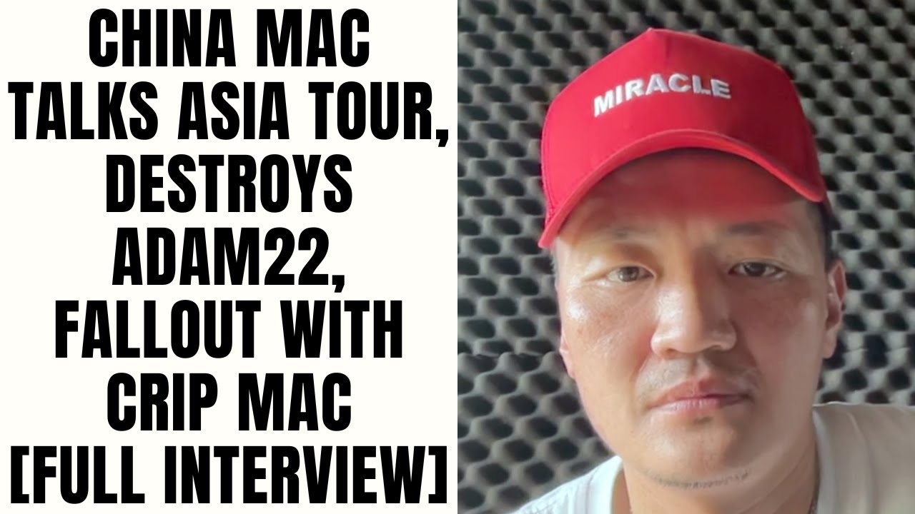 China Mac Talks Asia Tour, DESTROYS Adam22, Fallout With Crip Mac [Full Interview]