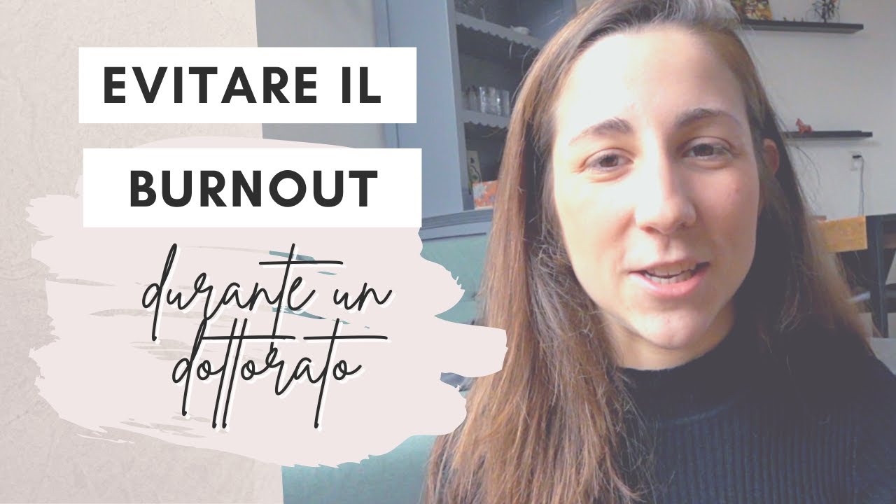 E' POSSIBILE EVITARE IL 'BURNOUT' DURANTE UN DOTTORATO? | 6 strategie da utilizzare