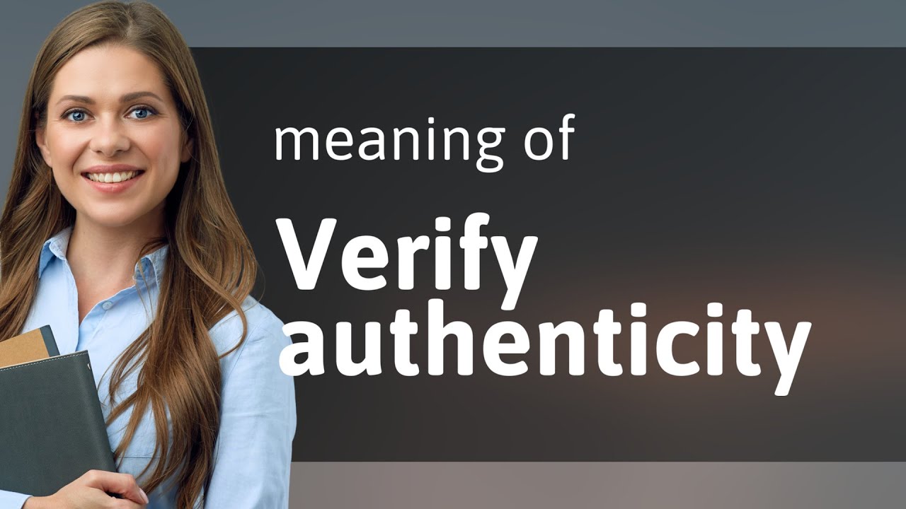Unveiling the Truth: The Essence of Verifying Authenticity