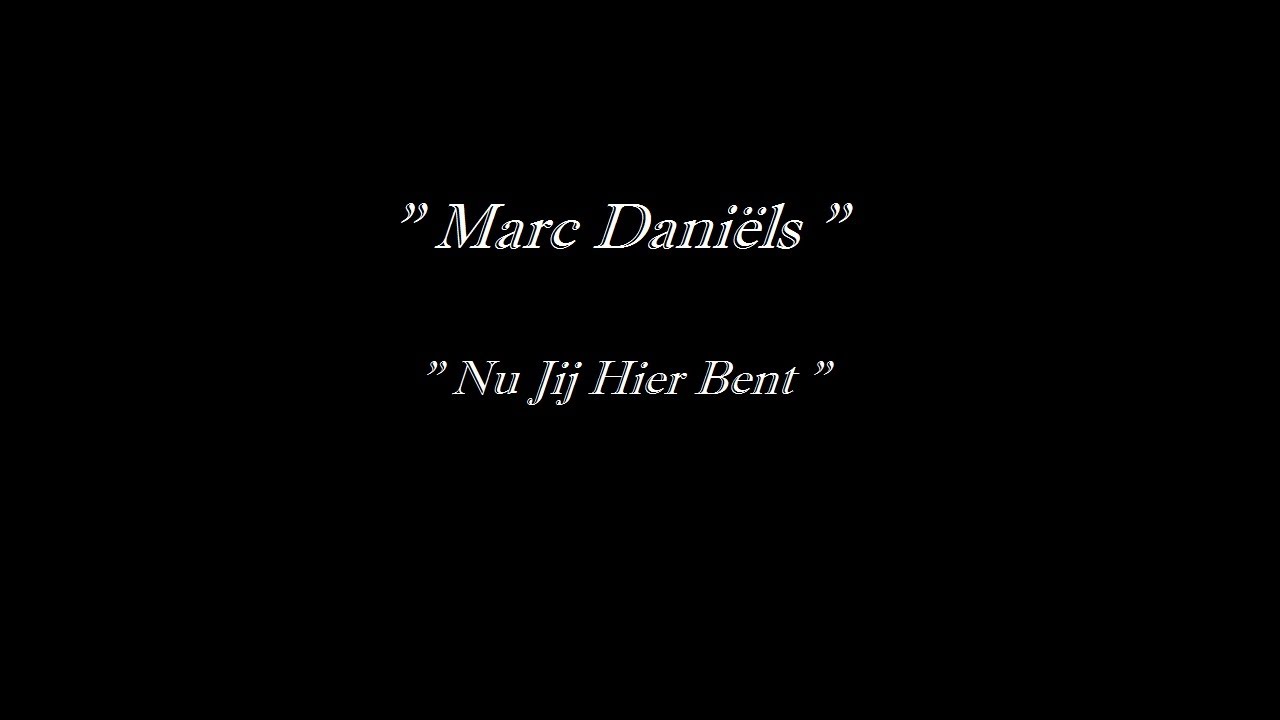 Marc Dani&euml;ls - Nu Jij Hier Bent