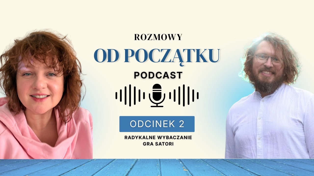 Rozmowy od początku #2 — Radykalne wybaczanie (Tipping) gra Satori | Karola Radocha x Wojtek Gwardys