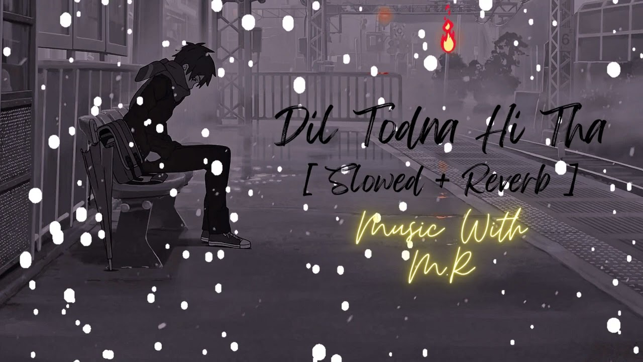 Dil Todna Hi Tha [ Slowed + Reverb ] I Music With M.R