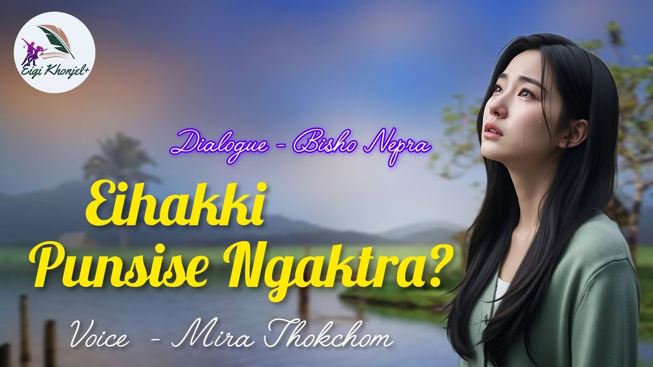 Eihakki Punsise Ngaktra? By Bisho Nepra  // Voice- Mira Thokchom 