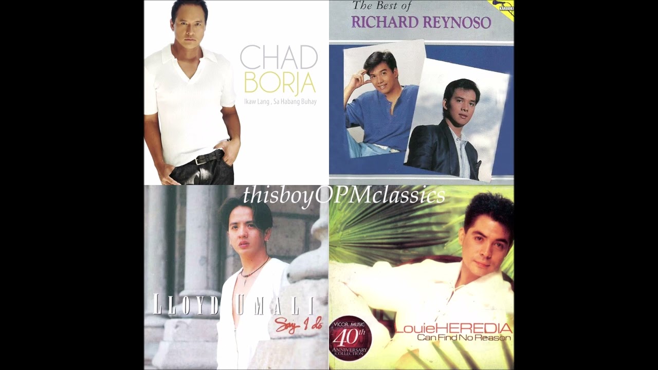 BEST OF OPM ~ CHAD BORJA / RICHARD REYNOSO / LLOYD UMALI / LOUIE HEREDIA