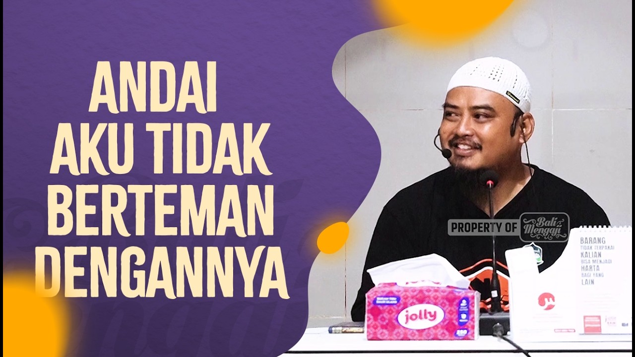 Andai Aku Tidak Berteman Dengannya - Ustadz Halil Abu Bakr Masyhadi, M.HI