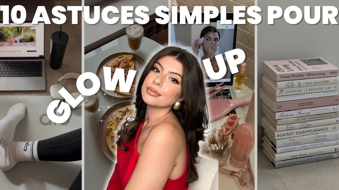 10 Choses À Faire ABSOLUMENT Pour Glow Up