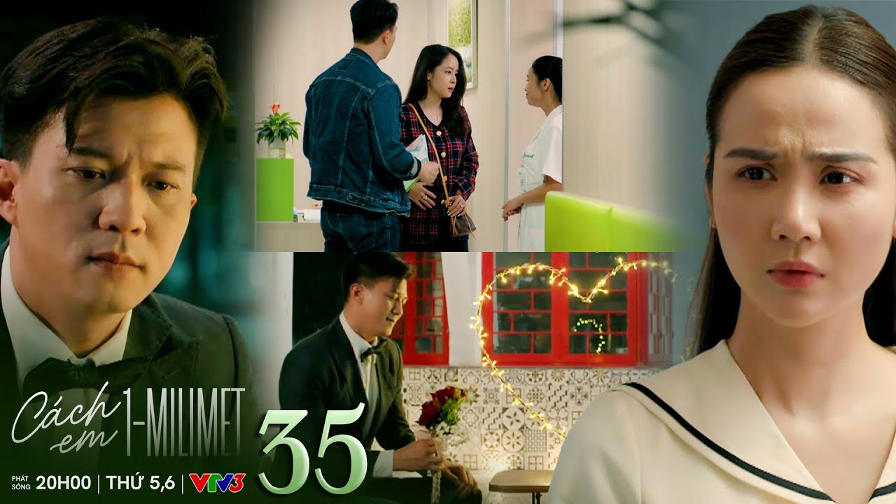 C&aacute;ch em 1 milimet tập 35 | Ng&acirc;n thấy Viễn đưa My đi kh&aacute;m thai, kế hoạch cầu h&ocirc;n của Viễn thất bại