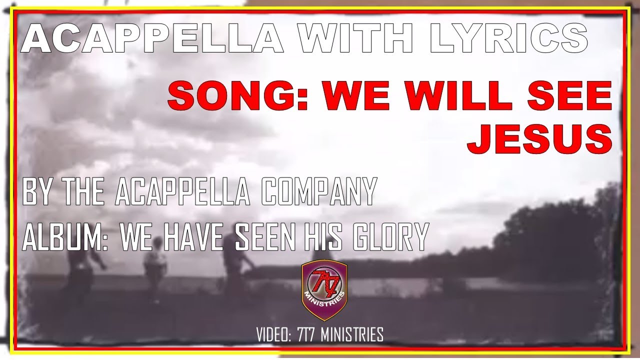 We will see Jesus by The Acappella Company