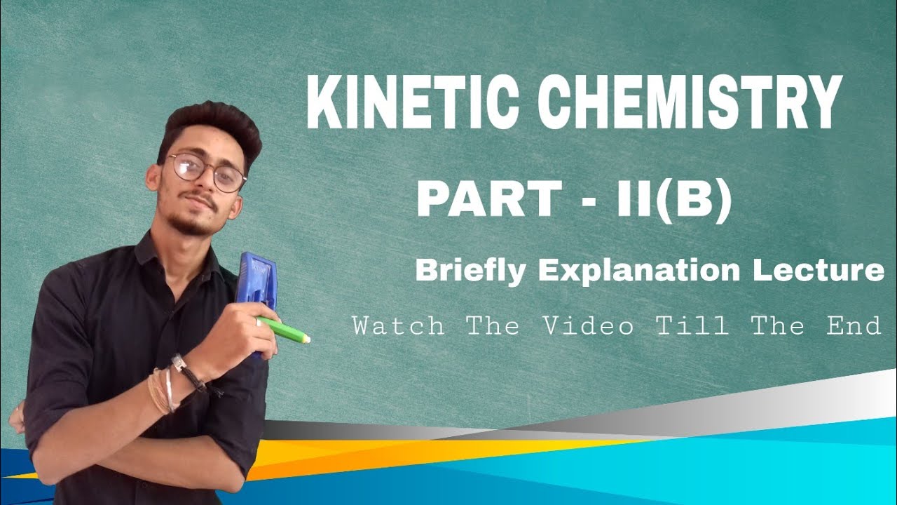 KINETIC CHEMISTRY PART - II (B) [ FIRST, SECOND AND nth ORDER OF REACTION ]