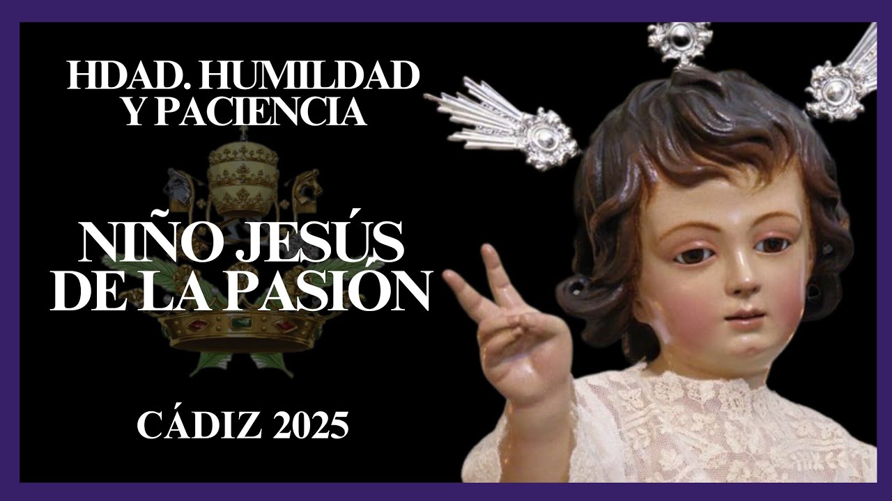 4K | NIÑO JESÚS DE LA PASIÓN | HERMANDAD DE HUMILDAD Y PACIENCIA| CÁDIZ 2025 |