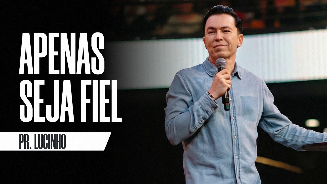 Apenas seja fiel | Pr. Lucinho Barreto