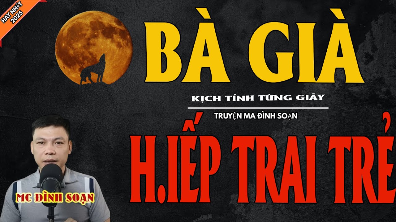 BÀ GIÀ H.IẾP TRAI TRẺ | Truyện Ma Kinh Dị - Chuyện Ma MC Đình Soạn Mới Nhất