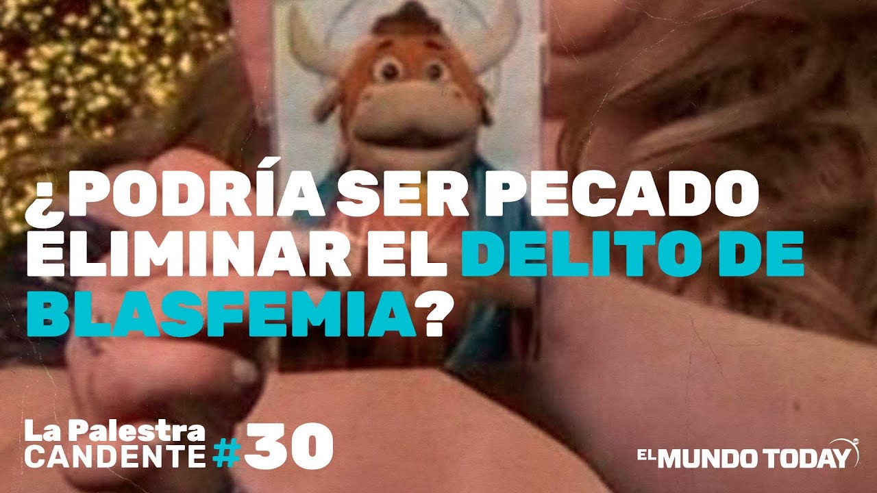 La Palestra Candente 30: ¿Es pecado suprimir el delito de ofensa a los sentimientos religiosos?