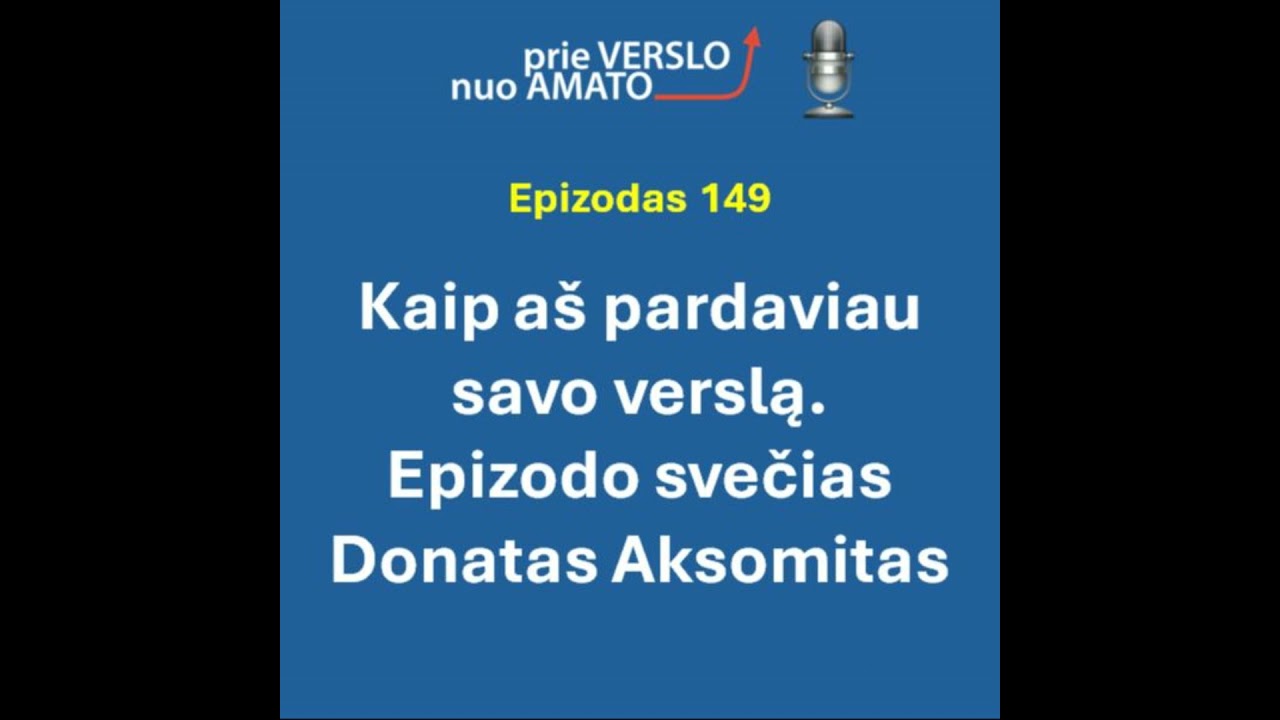 E149. Kaip aš pardaviau savo verslą. Epizodo svečias Donatas Aksomitas