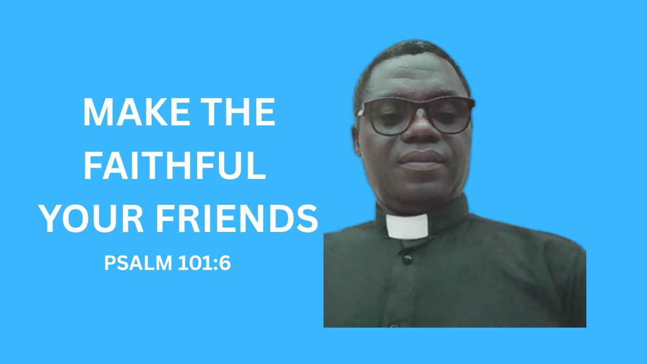 MAKE THE FAITHFUL YOUR FRIENDS