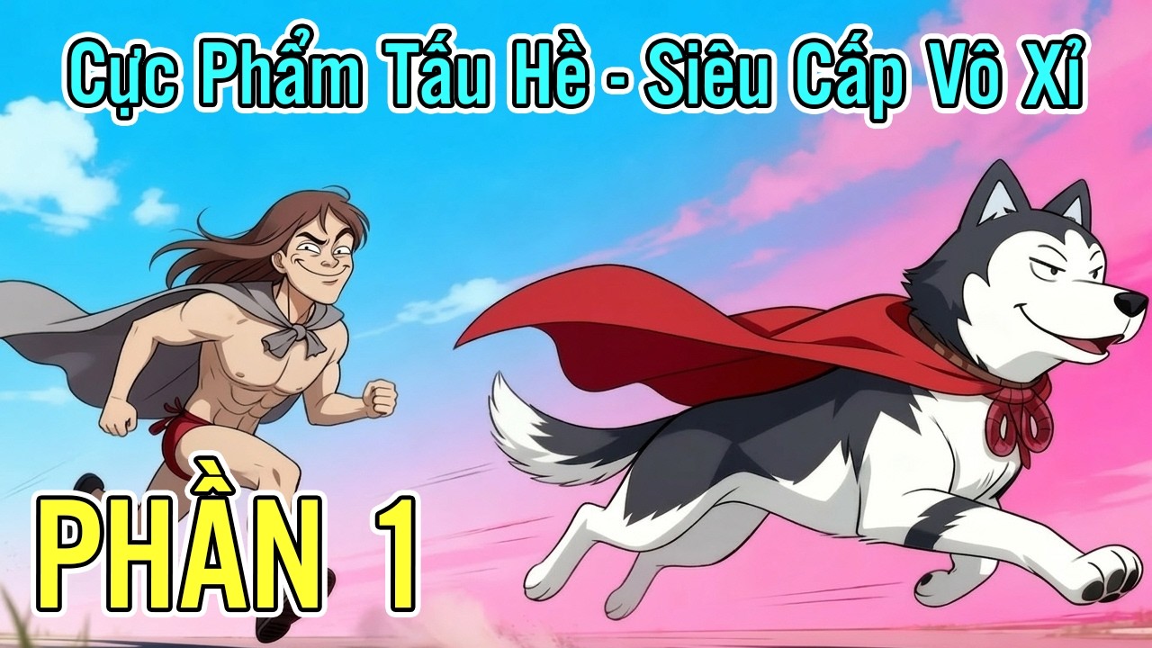 ✔[Phần 1] Cực Phẩm Tấu Hề, Siêu Cấp Vô Xỉ Vả Mặt Cả Thiên Hạ - Review Truyện Tranh✔