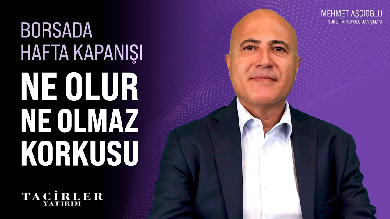 Ne Olur Ne Olmaz Korkusu | Mehmet Aşçıoğlu | Tacirler Yatırım