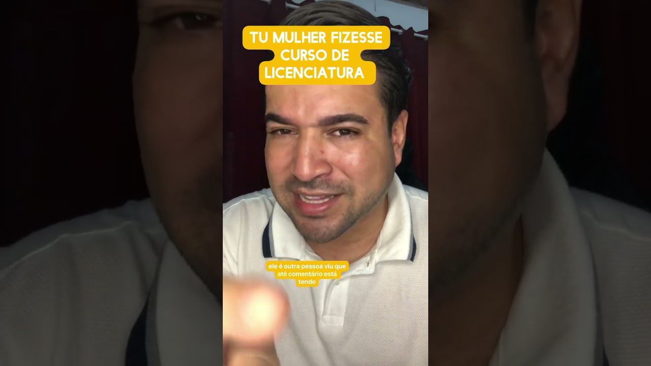 Tu mulher fizesse curso de licenciatura 