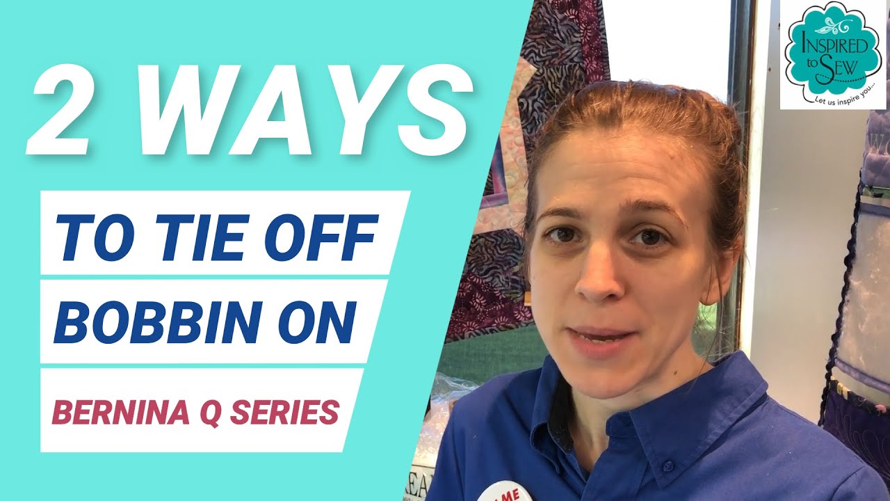 Bernina Q Series Tutorial: How to tie off Bobbin