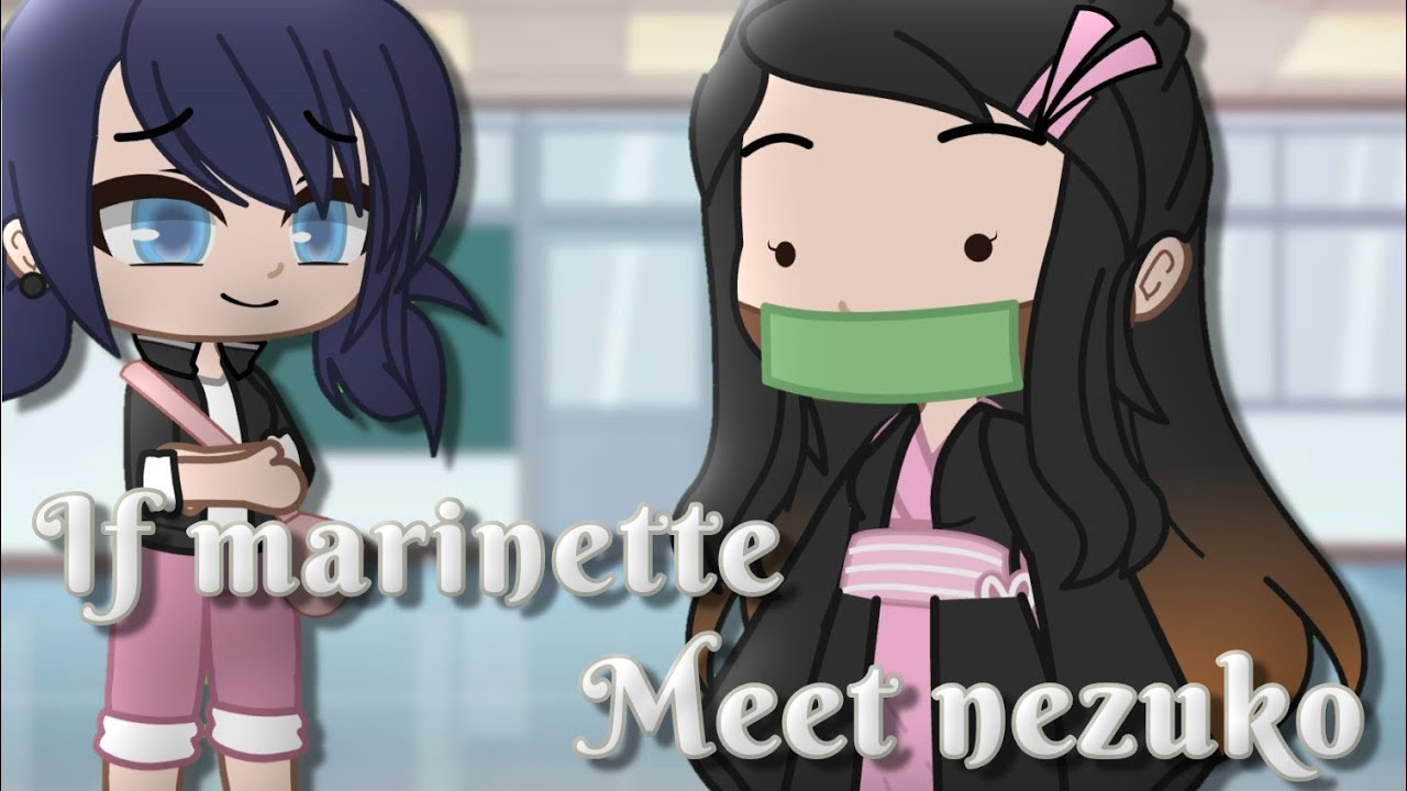 if marinette meet nezuko ||Miraculous Ladybug [MLB] skit|| Gacha club