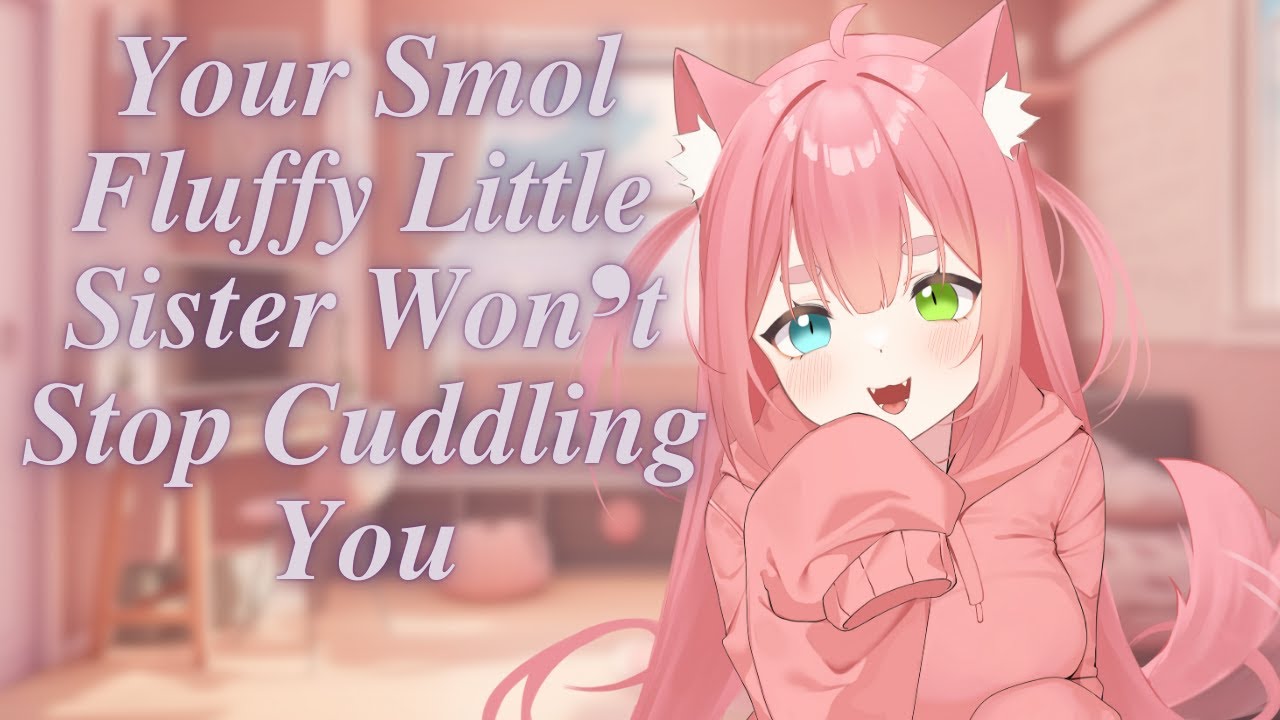 Your Smol Fluffy Little Sister Won't Stop Cuddling You ASMR