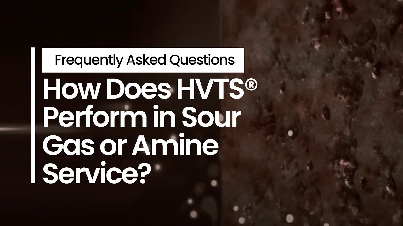 How Does HVTS Perform in Aggressive Environments Like Sour Gas or Amine Service?