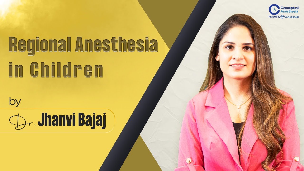 Regional Anesthesia in Children by Dr Jhanvi Bajaj  