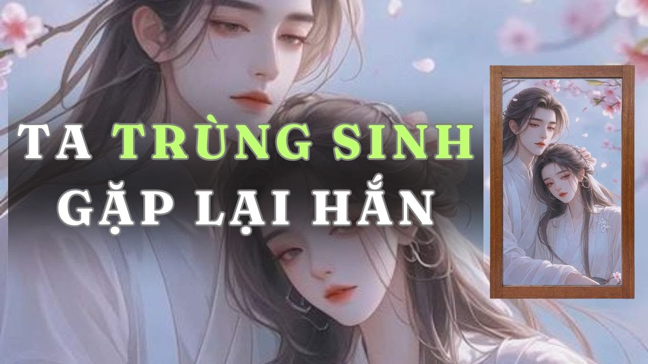 [ TRUYỆN AUDIO ] TA TRÙNG SINH GẶP LẠI HẮN  - FULL | GIANG TUỆ MẪN AUDIO CHỮA LÀNH | REVIEW |