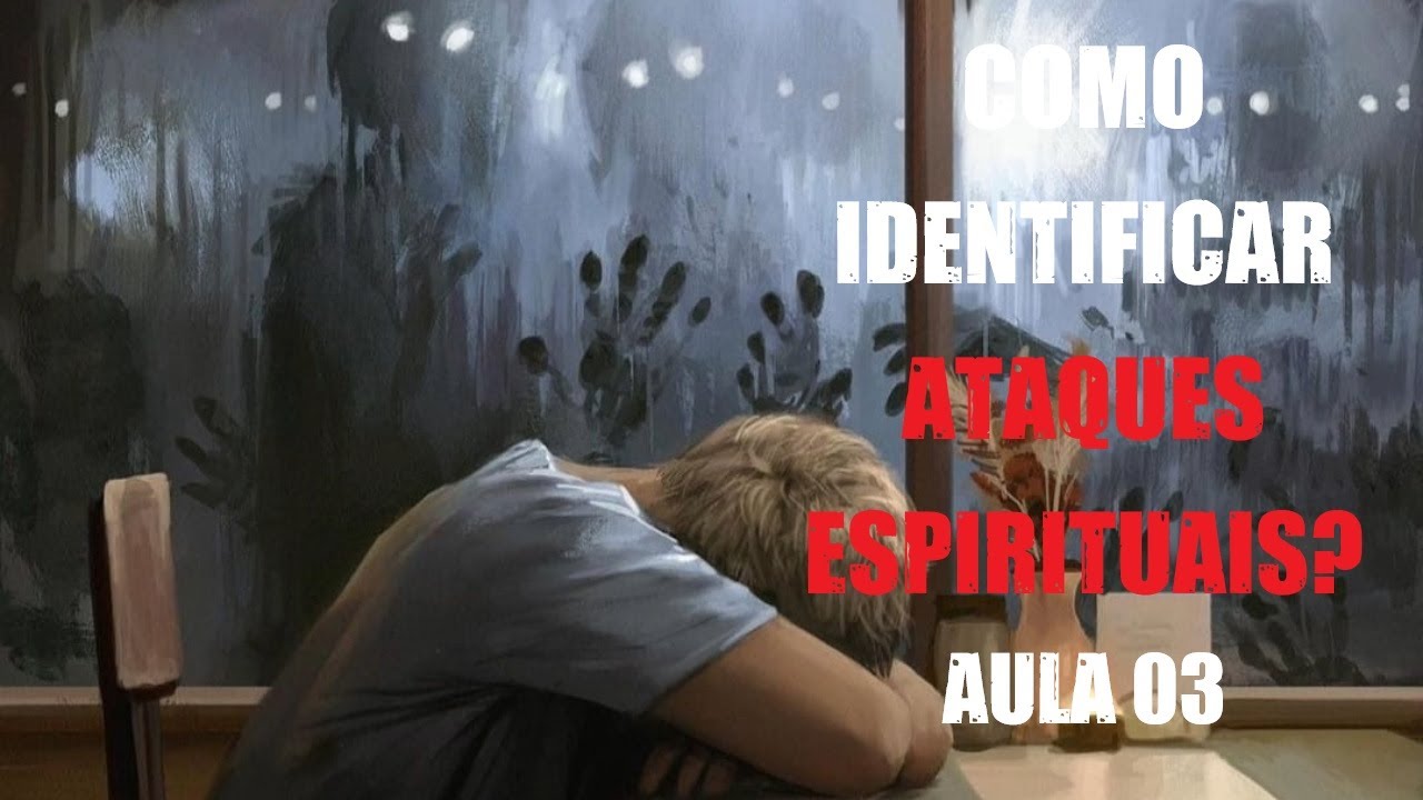 COMO IDENTIFICAR ATAQUES ESPIRITUAIS (AULA 03)