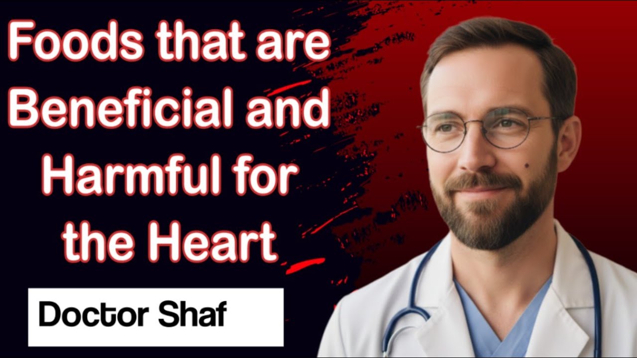 Foods that are Beneficial and Harmful for the Heart | Doctor Shaf 