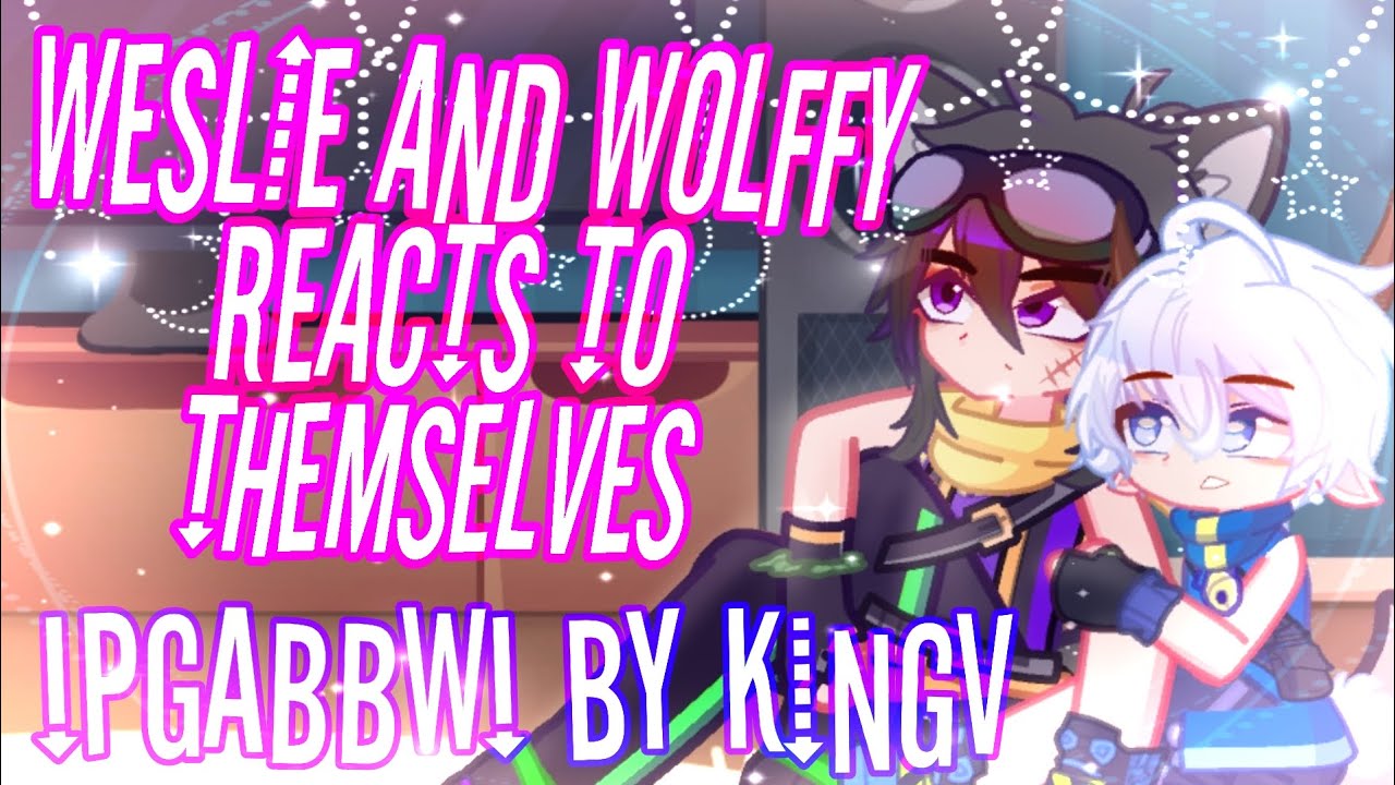 Weslie and Wolffy reacts to themselves | PGABBW | Gacha Life 2