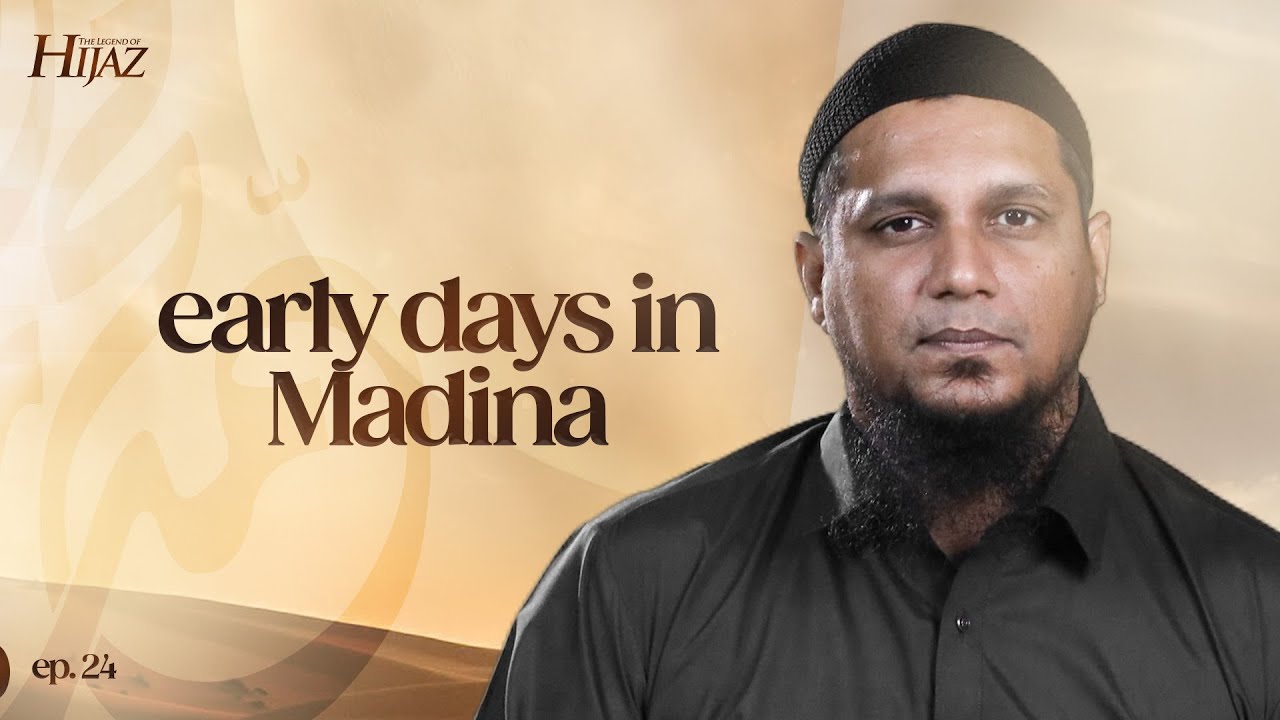 Early Days in Madina || The Legend of Hijaz || Ep 24