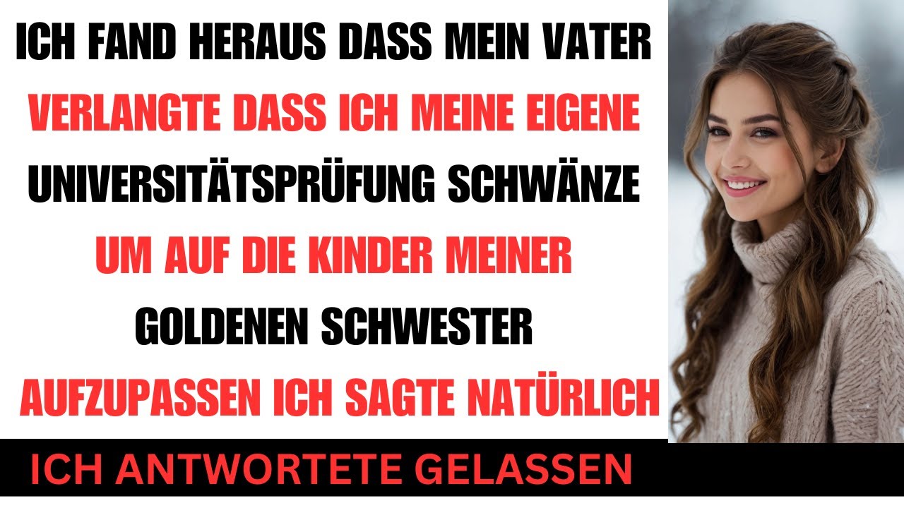 Vater wollte dass ich meine Prüfung schwänze um die Kinder meiner Schwester zu betreuen