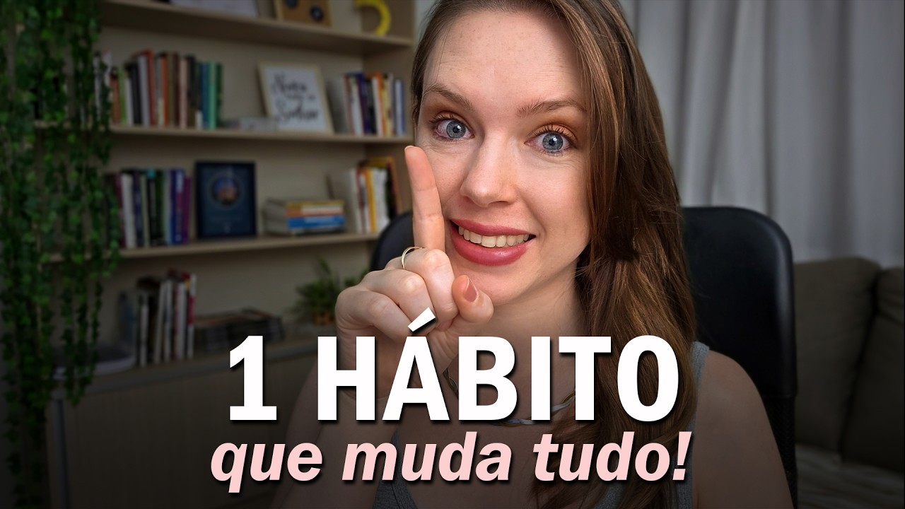 O ÚNICO HÁBITO Que Você Precisa Começar Agora Para MUDAR SUA VIDA
