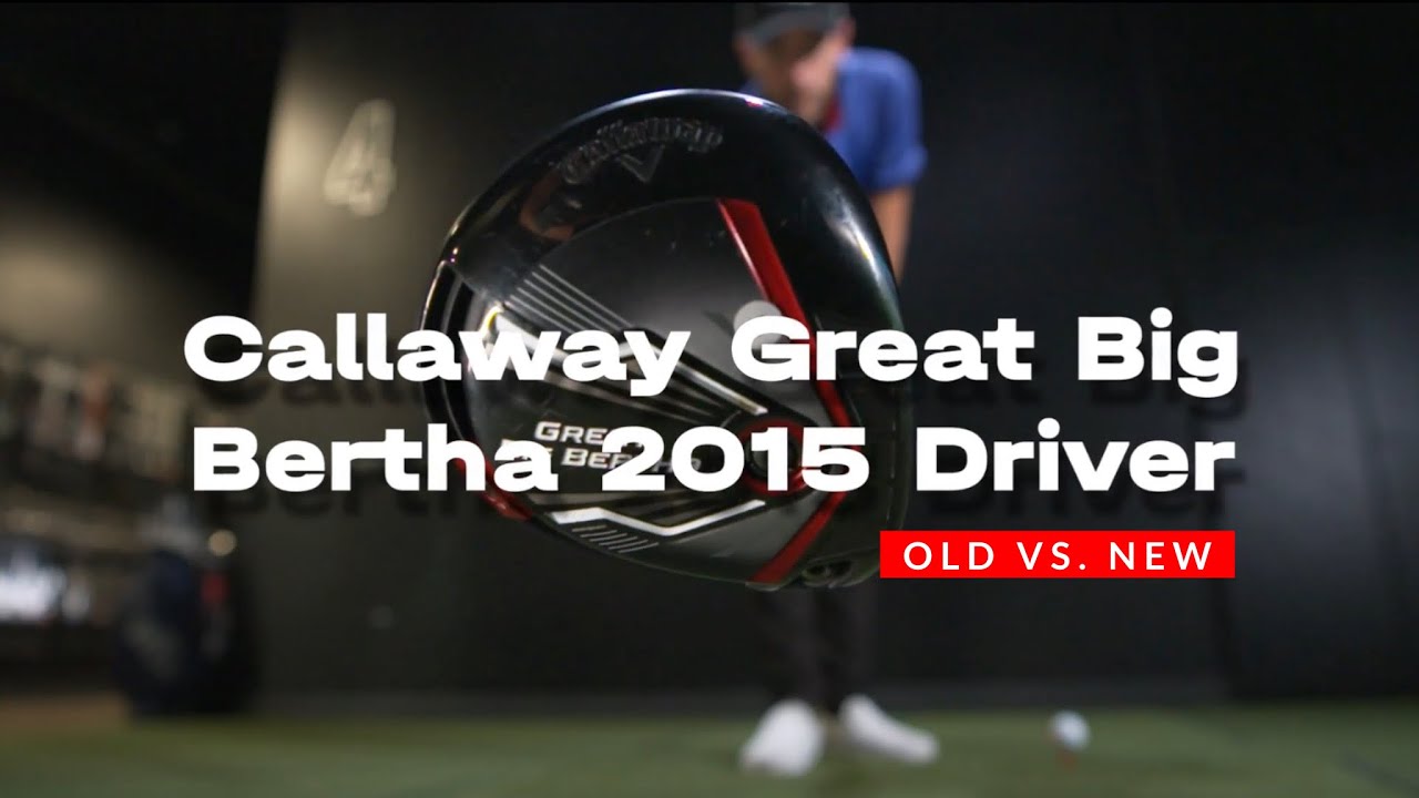 OLD vs. NEW: Callaway’s Great Big Bertha driver from 2015 (a.k.a. the “Kevin Kisner” driver)