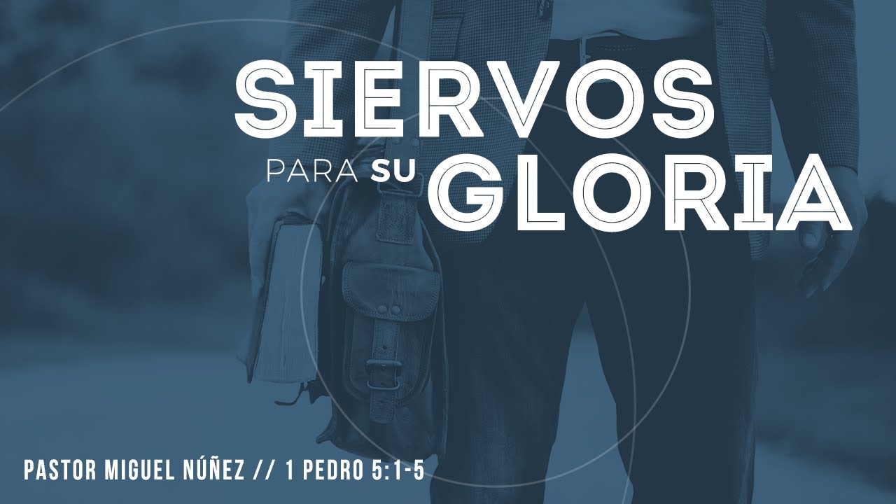 Siervos para Su gloria - Pastor Miguel Núñez #LaIBI