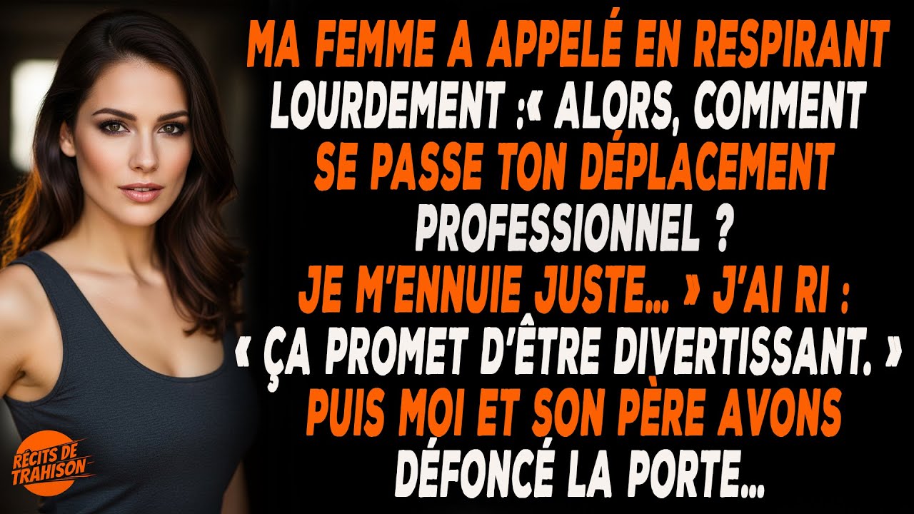 Je Pars Soi-disant En Déplacement, Mais Je Reviens Avec Son Père Pour Une Vengeance Inattendue…