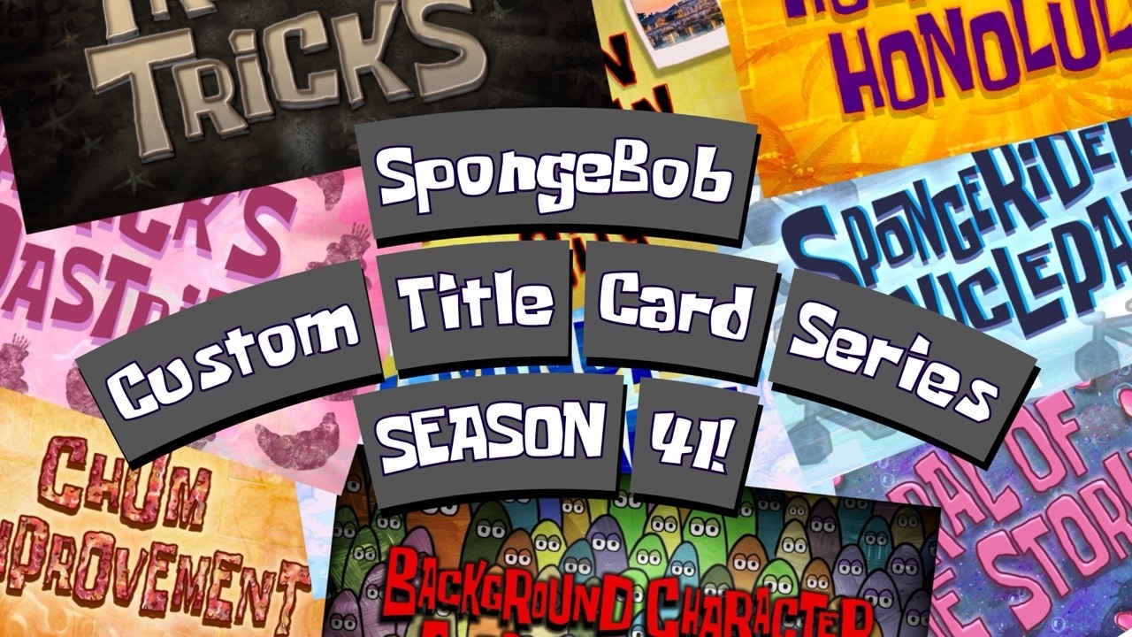 SpongeBob Custom Title Card Series - SEASON 41! (feat. @SpongeRube )
