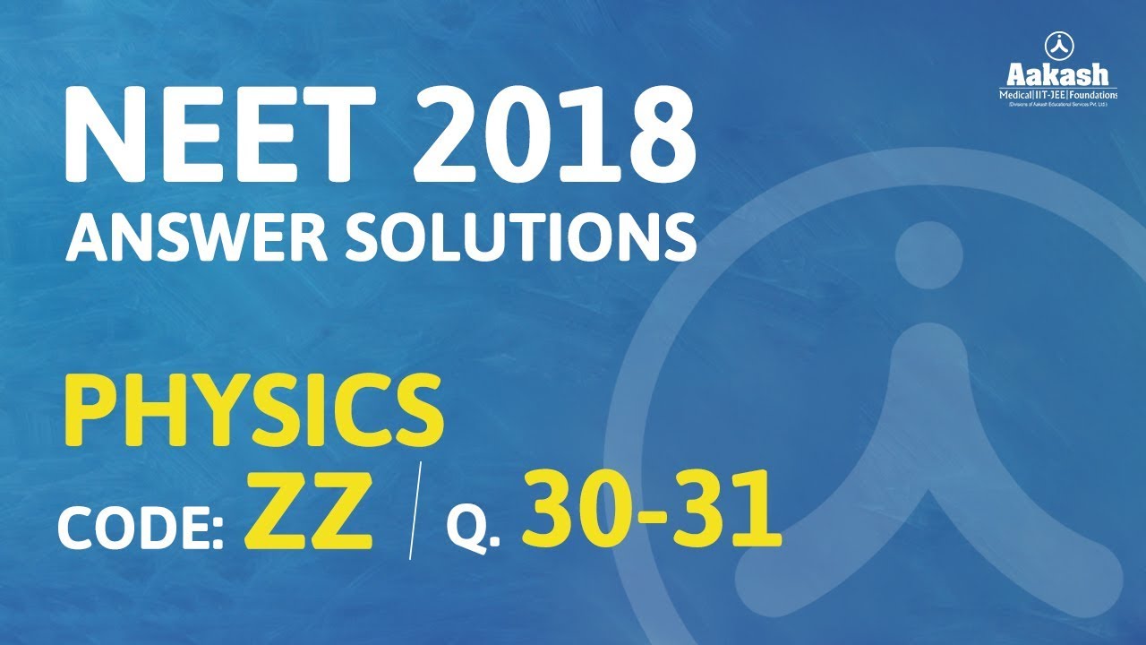 Ответы и решения NEET UG 2018 по физике [Код ZZ В.30 и В.31] &ndash; Aakash Institute