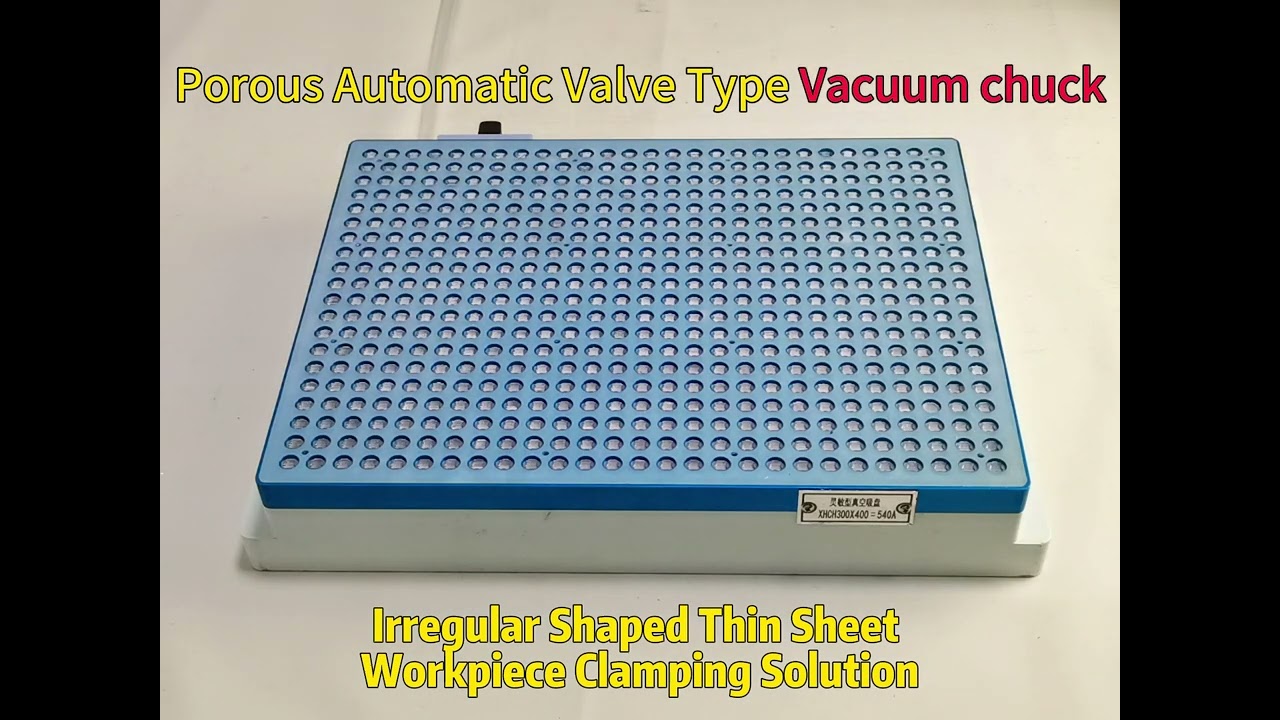 Porous Automatic Valve Type Vacuum Chuck,Irregular Thin Sheet Workpiece Clamping Solution.
