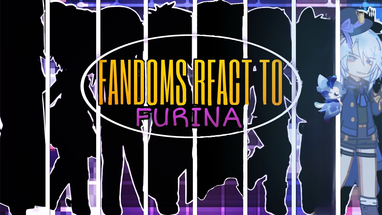 FANDOMS React to Furina | 4/9 | GI, BSD, DRV3, MM,TGCF, ARCANE, KNY | WxlfieEditz